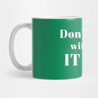 Don’t Mess with the IT Guy Mug